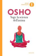 Yoga: la scienza dell'anima di Osho edito da Mondadori