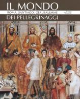 Il mondo dei pellegrinaggi. Roma, Santiago, Gerusalemme. Nuova ediz. edito da Jaca Book