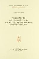 Todesdämonen und Totengötter im Vorhellenistischen Etrurien. Kontinuität und Wandel di Ingrid Krauskopf edito da Olschki