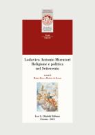 Lodovico Antonio Muratori. Religione e politica nel Settecento edito da Olschki