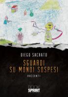 Sguardi su mondi sospesi di Diego Sacrato edito da Booksprint