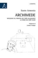 Archimede. Riflessioni sul principio dei corpi galleggianti. La forma dei corpi solidi di Santo Armenia edito da Aracne