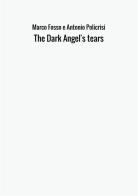 The dark angel's tears di Marco Fosso, Antonio Policrisi edito da StreetLib