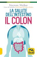 La salute dell'intestino. Il colon di Norman Walker edito da Macro Edizioni