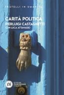 Carità politica di Pierluigi Castagnetti, Luca Attanasio edito da Edizioni Francescane Italiane