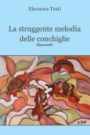 La struggente melodia delle conchiglie di Eleonora Testi edito da Progetto Cultura