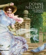 Donne nell'arte da Tiziano a Boldini. Catalogo della mostra (Brescia, 18 gennaio-7 giugno 2020). Ediz. illustrata edito da Silvana