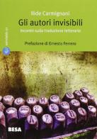 Gli autori invisibili. Incontri sulla traduzione letteraria di Ilide Carmignani edito da Salento Books