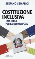 Costituzione inclusiva. Una sfida per la democrazia di Stefano Semplici edito da Rubbettino