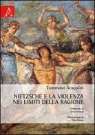 Nietzsche e la violenza nei limiti della ragione di Tommaso Scappini edito da Aracne