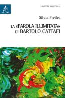 La «parola illimitata» di Bartolo Cattafi di Silvia Freiles edito da Aracne