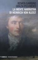 La mente narrativa di Henrich von Kleist di Grazia Pulvirenti, Renata Gambino edito da Mimesis