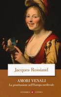 Amori venali. La prostituzione nell'Europa medievale di Jacques Rossiaud edito da Laterza