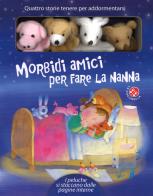 Morbidi amici per fare la nanna. Ediz. a colori. Con gadget di Giovanna Mantegazza, Filippo Brunello edito da La Coccinella