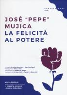 La felicità al potere di José «Pepe» Mujica edito da Castelvecchi