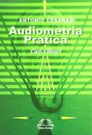Audiometria pratica. Casi clinici di Antonio Cesarani edito da Omega