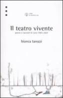 Il teatro vivente. Poesie e racconti in versi 1985-2007 di Bianca Tarozzi edito da Libri Scheiwiller