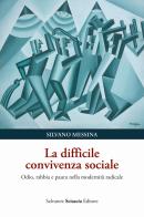 La difficile convivenza sociale. Odio, rabbia e paura nella modernità radicale di Silvano Messina edito da Sciascia