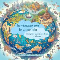 In viaggio per le zone blu. Il segreto per vivere felici e a lungo di Carlotta Agnello, Paolo Gentile, Maria Sofia Magliano edito da Cultura e Salute Editore Perugia