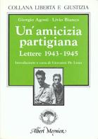 Un' amicizia partigiana. Lettere (1943-1945) di Giorgio Agosti, Dante Livio Bianco edito da Claudiana