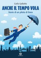 Anche il tempo vola. Storie di un pilota di linea di Carlo Galiotto edito da Cartabianca Publishing