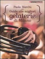 Guida alle migliori gelaterie di Milano di Paolo Marchi edito da Terre di Mezzo