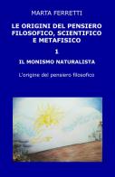 Le origini del pensiero filosofico, scientifico e metafisico vol.1 di Marta Ferretti edito da ilmiolibro self publishing
