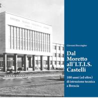 Dal Moretto all'I.T.I.S. Castelli. 100 anni (ed oltre) di istruzione tecnica a Brescia di Giovanni Boccingher edito da Youcanprint