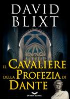 Il cavaliere della profezia di Dante di David Blixt edito da La Corte Editore