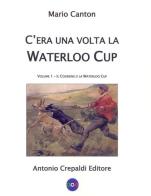 C'era una volta la Waterloo Cup. Il coursing e la Waterloo Cup vol.1 di Mario Canton edito da Crepaldi