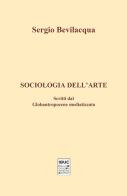 Sociologia dell'arte. Scritti dal globantropocene mediatizzato di Sergio Bevilacqua edito da IBUC