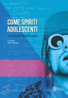 Come spiriti adolescenti. 25 scrittori per Kurt Cobain edito da Edizioni Radici Future