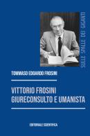 Vittorio Frosini, giureconsulto e umanista di Tommaso Edoardo Frosini edito da Editoriale Scientifica
