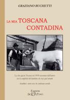La mia Toscana contadina di Graziano Buchetti edito da Setteponti