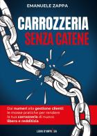 Carrozzeria senza catene. Dai numeri alla gestione clienti: le mosse pratiche per rendere la tua carrozzeria di nuovo libera e redditizia di Emanuele Zappa edito da Libri D'Impresa