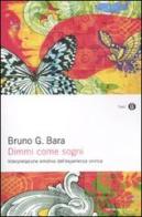 Dimmi come sogni. Interpretazione emotiva dell'esperienza onirica di Bruno G. Bara edito da Mondadori