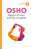 Yoga per il corpo, la mente e lo spirito di Osho edito da Mondadori
