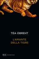 L' amante della tigre di Téa Obreht edito da Rizzoli