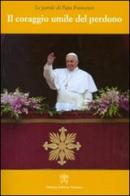 Il coraggio umile del perdono di Francesco (Jorge Mario Bergoglio) edito da Libreria Editrice Vaticana