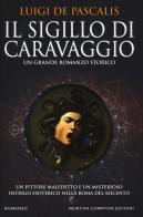 Il sigillo di Caravaggio di Luigi De Pascalis edito da Newton Compton Editori