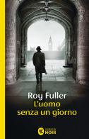 L'uomo senza un giorno di Roy Fuller edito da Guanda
