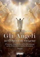 Gli angeli nell'opera di Origene. Presenze angeliche nella Scrittura, nella patristica e nella liturgia di Gaudioso Mercuri edito da Booksprint