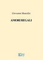 Amori regali di Giovanni Bausilio edito da Key Editore