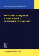 Destination management e logica sistemica: un confronto internazionale di Valentina Della Corte, Mauro Sciarelli edito da Giappichelli