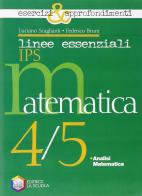 Linee essenziali Ips. Matematica. Esercizi e approfondimenti. Con espansione online. Per la 4ª e 5ª classe delle Scuole superiori di Luciano Scaglianti, Federico Bruni edito da La Scuola