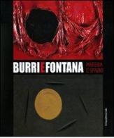 Burri e Fontana. Materia e spazio. Catalogo della mostra (Catania, 15 novembre 2009-14 marzo 2010) edito da Silvana