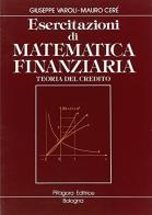 Esercitazioni di matematica finanziaria. Teoria del credito di Giuseppe Varoli, Mauro Ceré edito da Pitagora