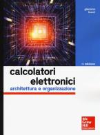 Calcolatori elettronici. Architettura e organizzazione di Giacomo Bucci edito da McGraw-Hill Education