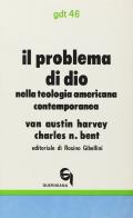 Il problema di Dio nella teologia americana contemporanea di Austin Van Harvey, Charles N. Bent edito da Queriniana