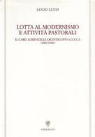 Lotta al modernismo e attività pastorali. Il card. Lorenzelli arcivescovo a Lucca (1905-1910) di Lenzo Lenzi edito da Edizioni ETS